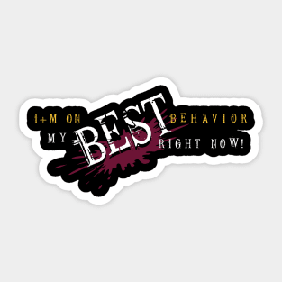 I'm on my BEST behavior right now! Sticker